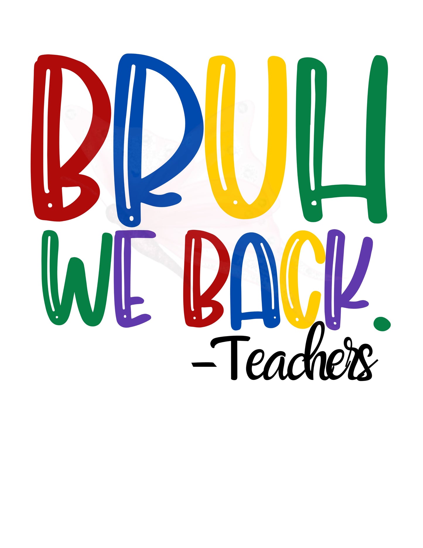 Bruh We Back - Teachers